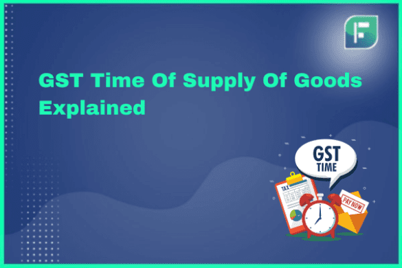 GST Time Of Supply Of Goods Explained