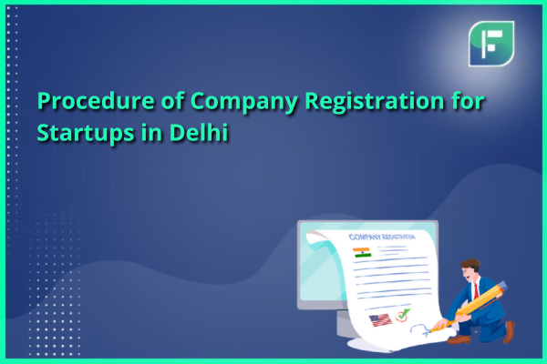 Procedure of Company Registration for Startups in Delhi