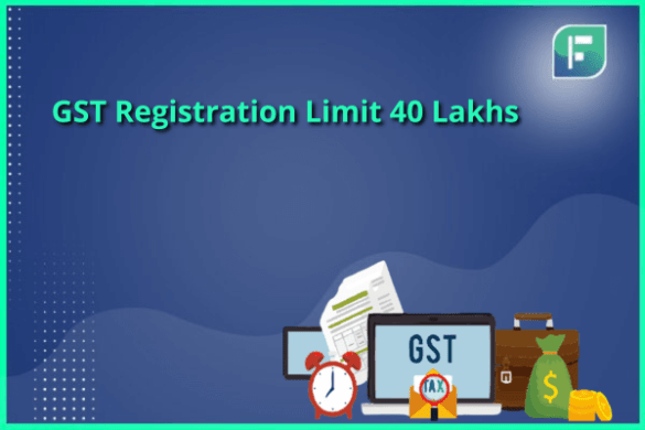 GST Registration Limit 40 Lakhs