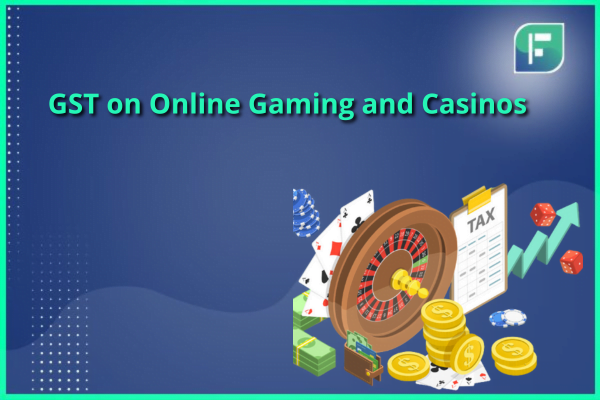 GST on Online Gaming and Casinos