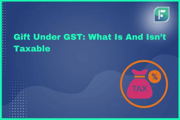 Gift Under GST: What Is And Isn’t Taxable