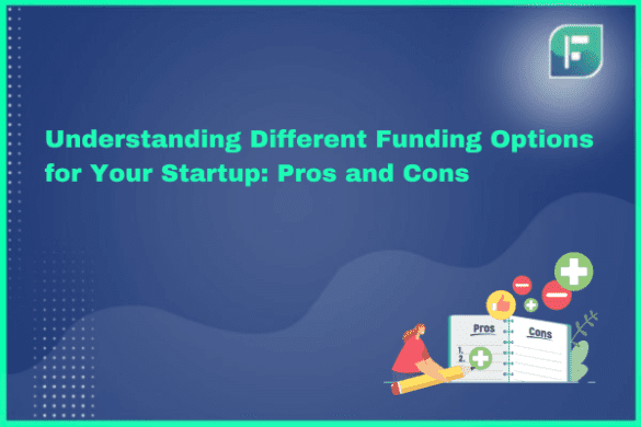 Understanding Different Funding Options for Your Startup: Pros and Cons